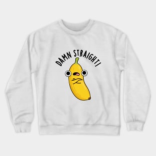 Damn Straight Cute Banana Fruit Pun Crewneck Sweatshirt